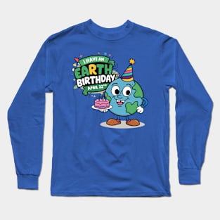 I have an earth day birthday Long Sleeve T-Shirt